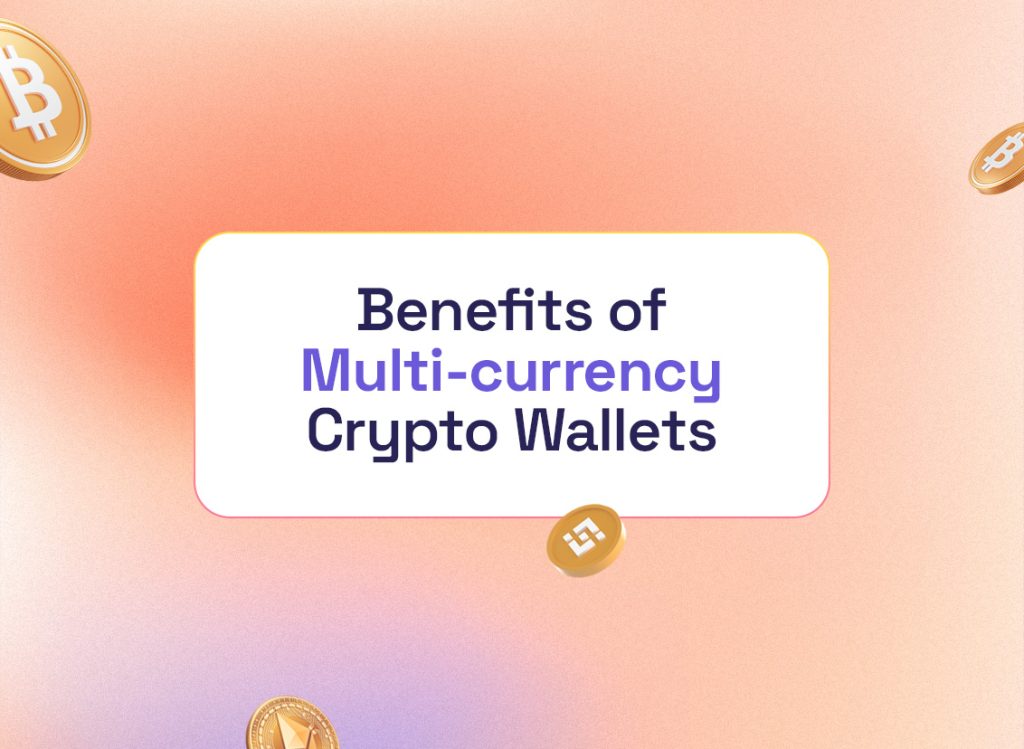 5 Benefits of Multi-Currency Crypto Wallets